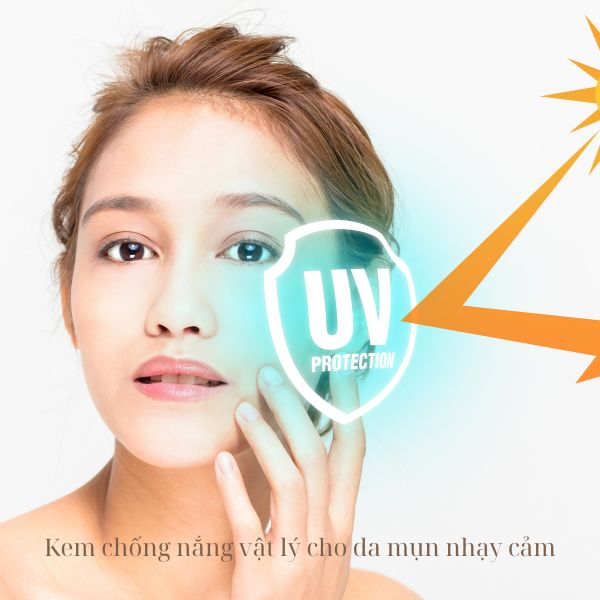 Kem chống nắng vật lý cho da mụn nhạy cảm