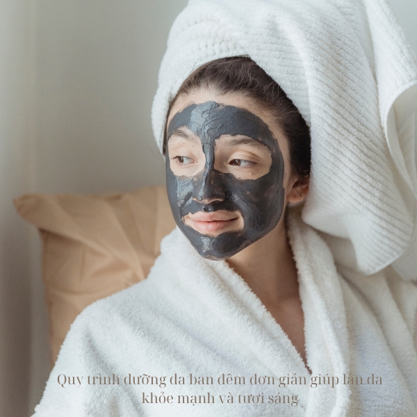 Quy trình dưỡng da ban đêm đơn giản giúp làn da khỏe mạnh và tươi sáng